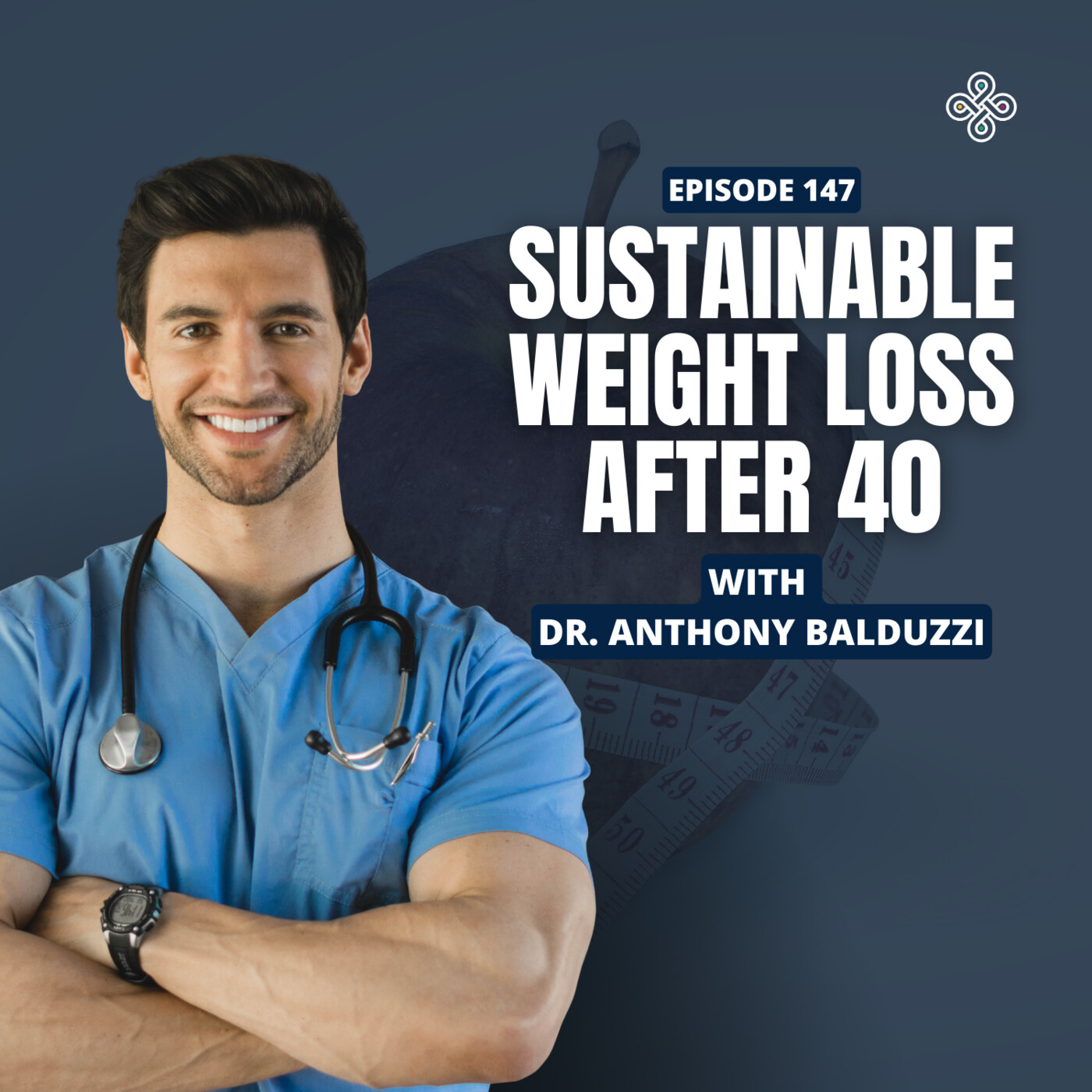 Ep. 147 - Sustainable Weight Loss for Busy Men & Women Over 40 | Dr. Anthony Balduzzi