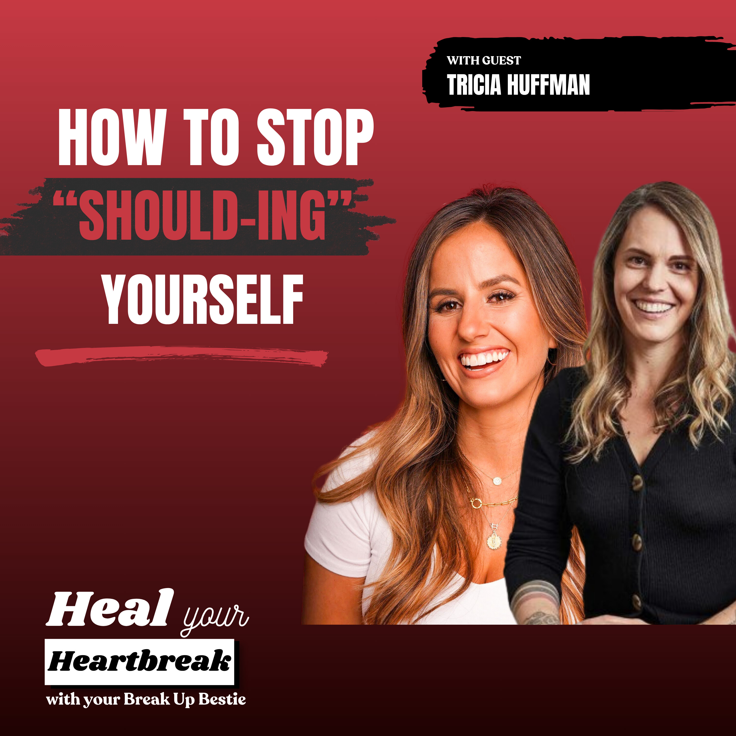 #54 How to Stop ‘Should-ing’ Yourself After a Breakup with Tricia Huffman episode artwork