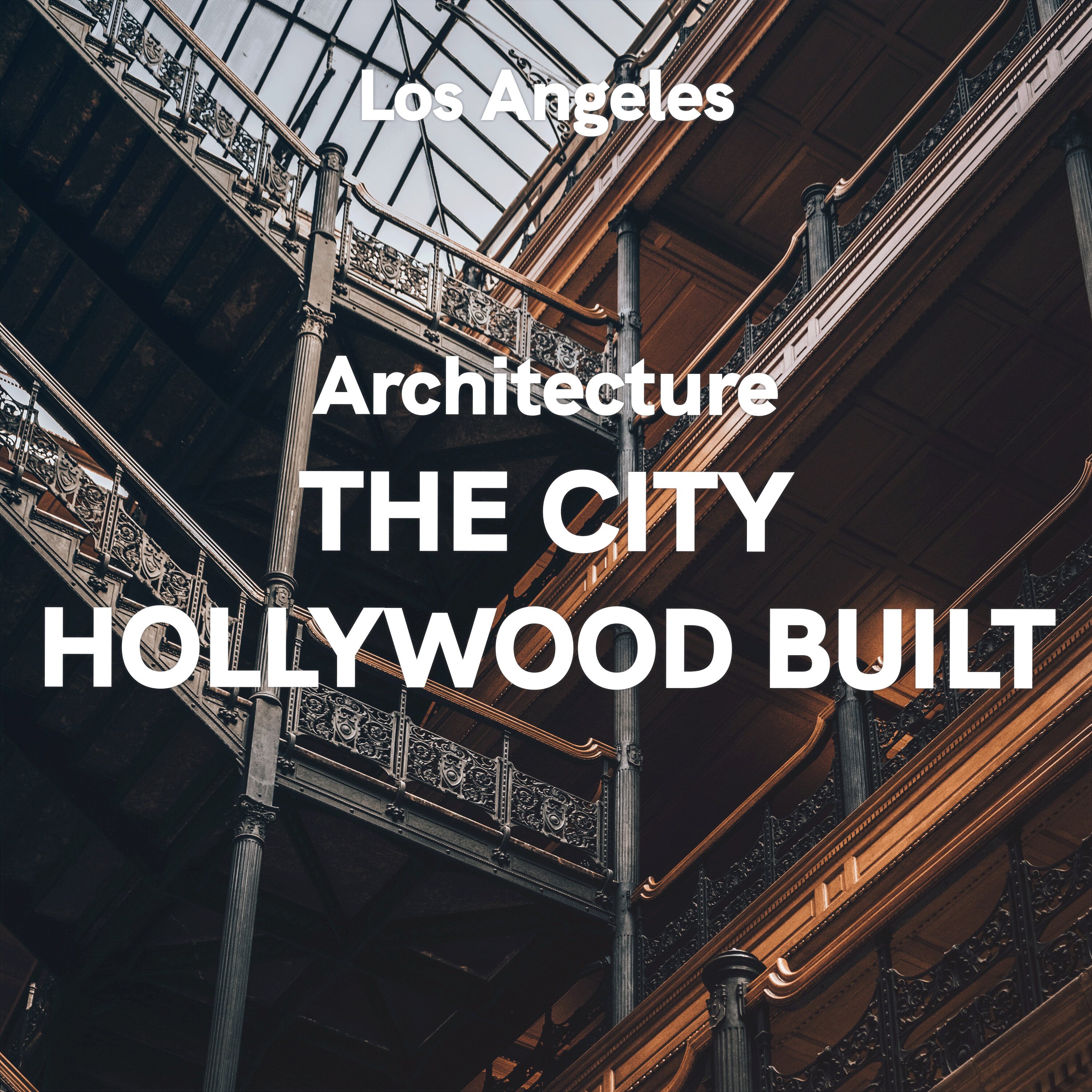 Los Angeles: Architecture - The City Hollywood Built