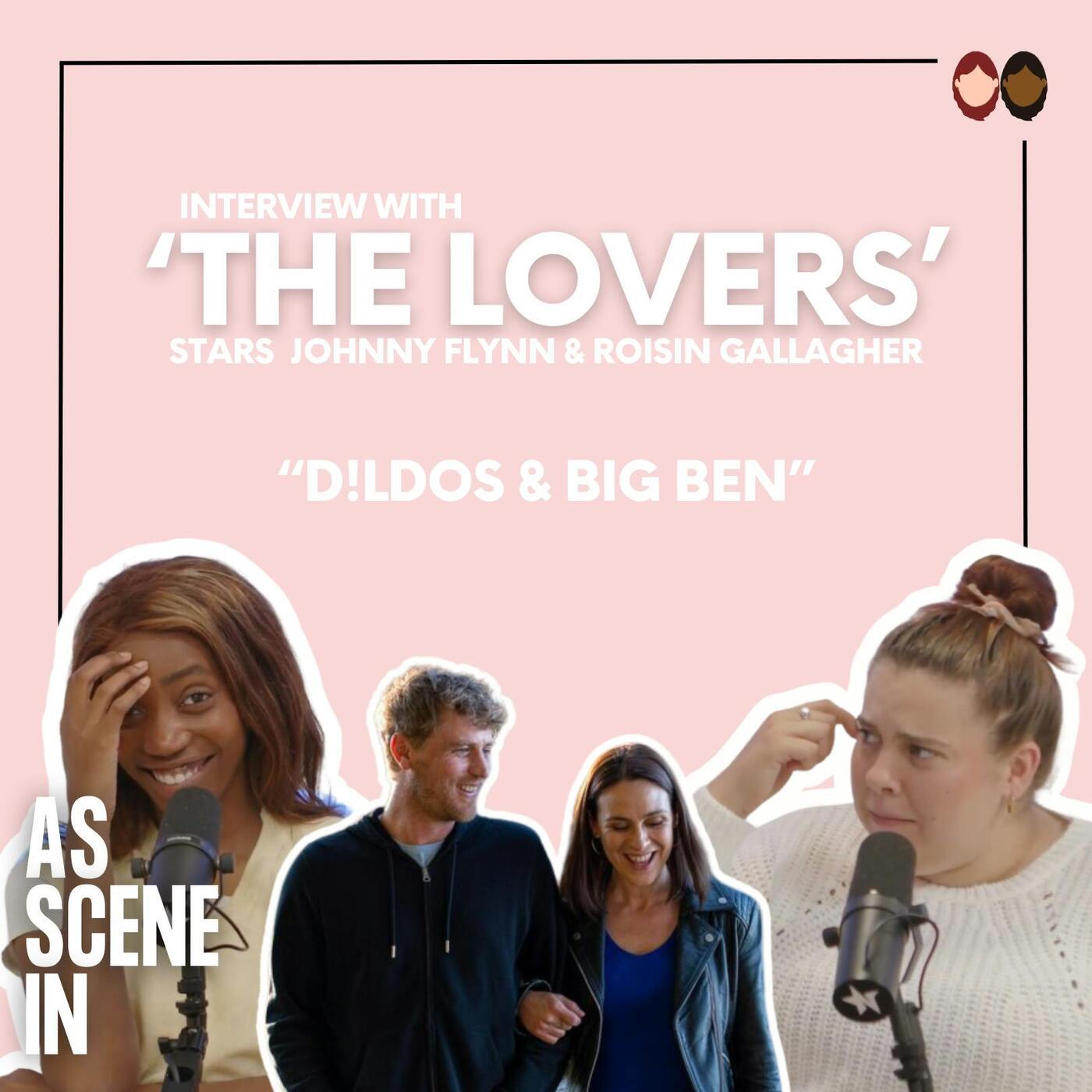 Ep 65: ‘The Lovers’ stars talk D*LDOS and Big Ben!? With Roisin Gallagher and Johnny Flynn episode artwork