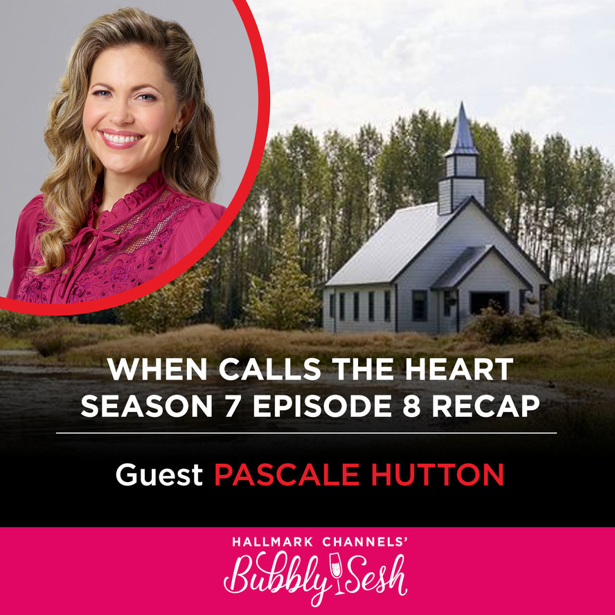 When Calls The Heart Season 7 Episode 8 Recap With Pascale Hutton Hallmark Channels Bubbly Sesh Hallmark Channels Official Podcast