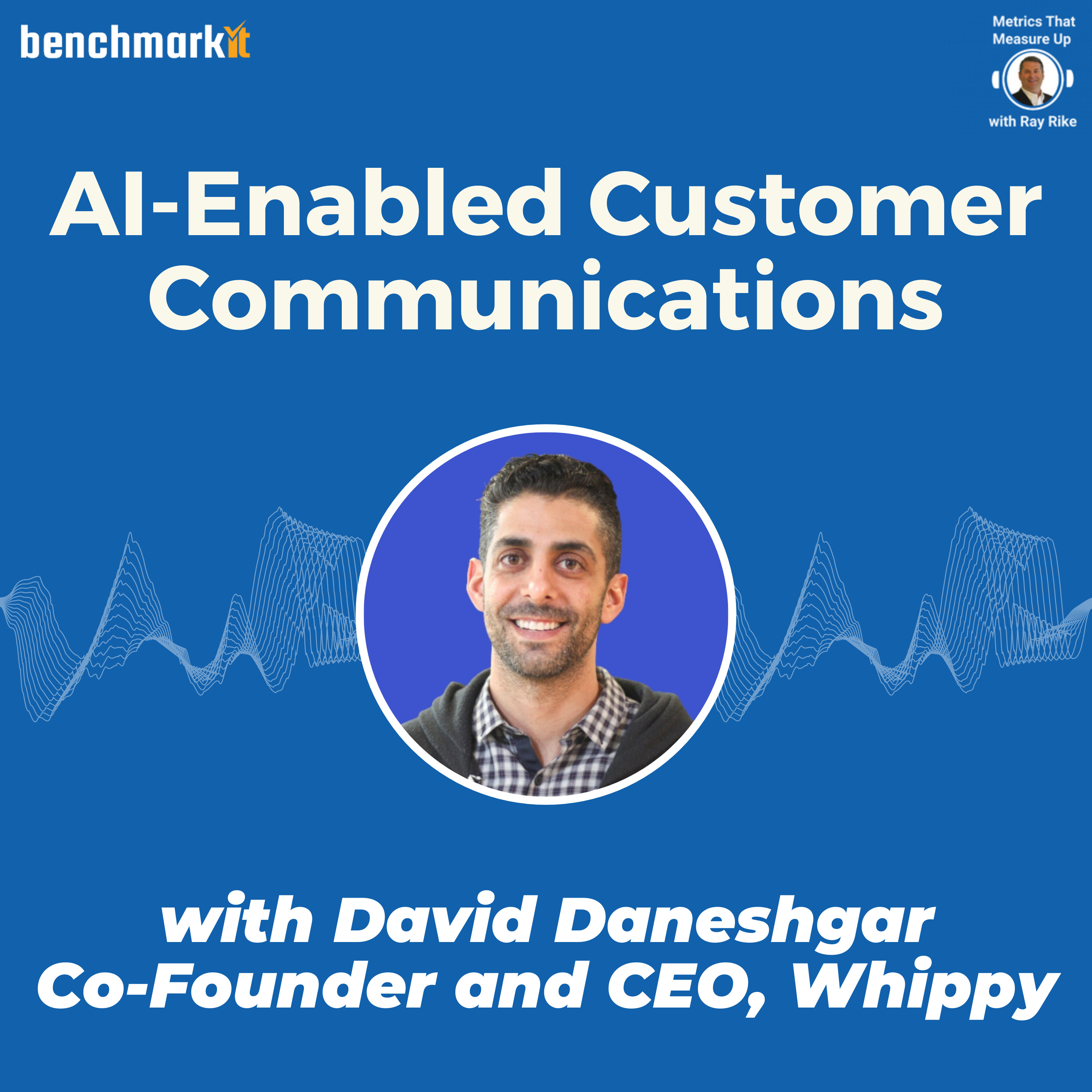AI Enabled Customer Communications - with David Daneshgar, Co-Founder and CEO Whippy